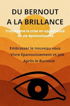 Du Burnout à la Brillance : Transformer la Crise en Opportunité de Vie Épanouissante