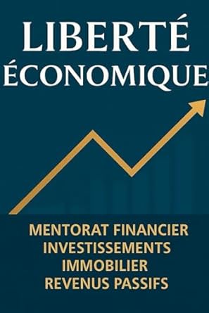 Liberté Économique : Comment Réaliser l'Indépendance Financière grâce à l'Immobilier Locatif