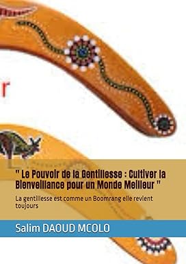 " Le Pouvoir de la Gentillesse : Cultiver la Bienveillance pour un Monde Meilleur " : La gentillesse est comme un Boomrang elle revient toujours